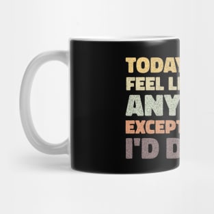 today i dont feel like doing anything except my wife id do her Mug